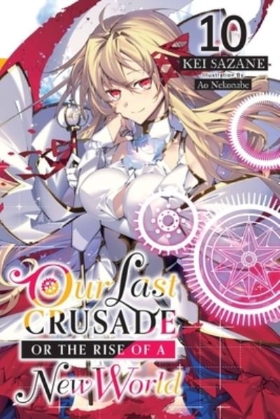 Cover for Kei Sazane · Our Last Crusade or the Rise of a New World, Vol. 10 LN - LAST CRUSADE RISE NEW WORLD LIGHT NOVEL SC (Pocketbok) (2022)