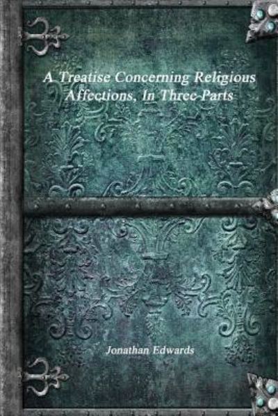 Cover for Jonathan Edwards · A Treatise Concerning Religious Affections, in Three Parts (Paperback Book) (2018)