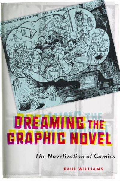 Cover for Paul Williams · Dreaming the Graphic Novel: The Novelization of Comics (Paperback Book) (2020)