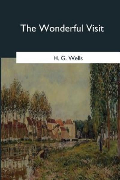 The Wonderful Visit - H G Wells - Livros - Createspace Independent Publishing Platf - 9781979022064 - 30 de outubro de 2017