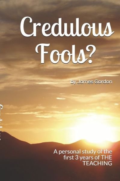 Credulous Fools? - James Gordon - Bücher - Independently Published - 9781983375064 - 3. August 2018