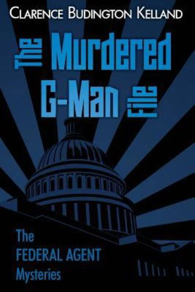 Cover for Clarence Budington Kelland · The Murdered G-Man File (Taschenbuch) (2018)