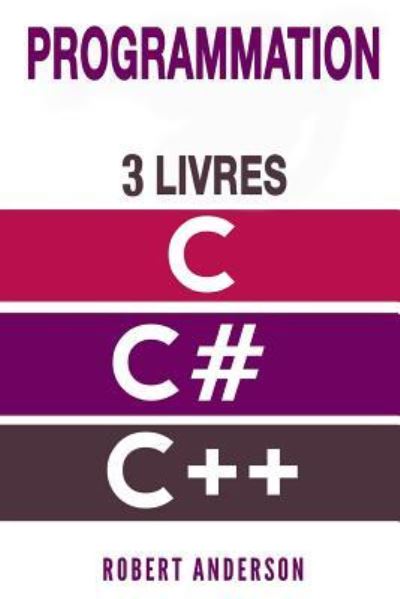 Programmation C/C# / C++ - Robert Anderson - Books - Createspace Independent Publishing Platf - 9781985160064 - February 6, 2018