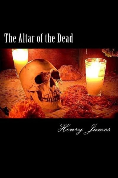 The Altar of the Dead - Henry James - Boeken - Createspace Independent Publishing Platf - 9781985582064 - 15 februari 2018