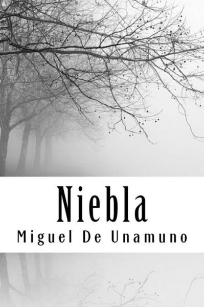 Niebla - Miguel de Unamuno - Bøker - Createspace Independent Publishing Platf - 9781986655064 - 20. mars 2018