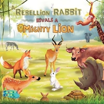 A Rebellion Rabbit rivals a Mighty Lion - Hasan Ahmed - Libros - Hasan Ahmed - 9781990544064 - 1 de octubre de 2022