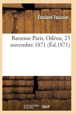 Cover for Foussier-e · Baronne Paris, Odeon, 23 Novembre 1871 (Paperback Bog) (2016)