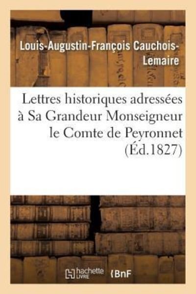 Cover for Cauchois-Lemaire · Lettres Historiques Adressees A Sa Grandeur Monseigneur Le Cte de Peyronnet (Paperback Bog) (2014)