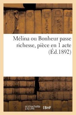 Cover for Collectif · Melina Ou Bonheur Passe Richesse, Piece en 1 Acte (Paperback Book) (2016)