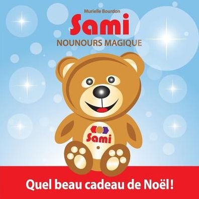 Sami Nounours Magique: Quel Beau Cadeau De Noël! - Bourdon Murielle - Libros - Murielle Bourdon auteur - 9782924526064 - 20 de diciembre de 2014