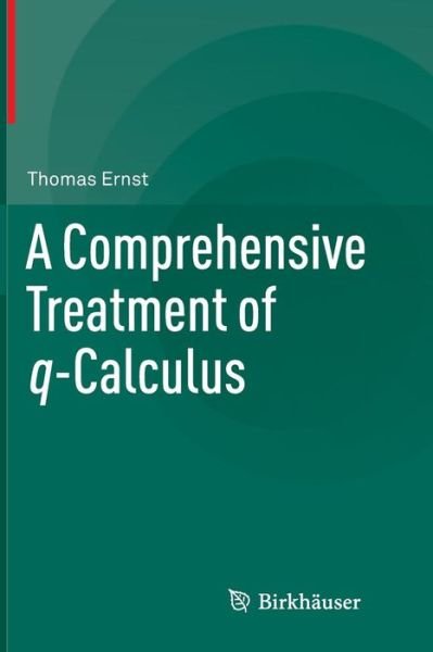 Cover for Thomas Ernst · A Comprehensive Treatment of q-Calculus (Pocketbok) [2012 edition] (2014)