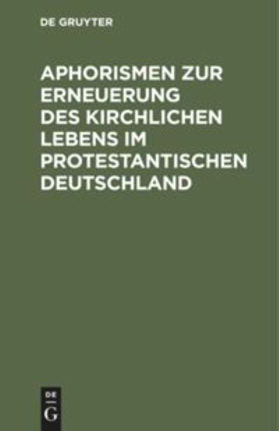 Cover for Philipp Conrad Marheineke · Aphorismen Zur Erneuerung des Kirchlichen Lebens Im Protestantischen Deutschland (Book) (1901)