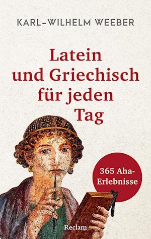 Cover for Karl-Wilhelm Weeber · Latein und Griechisch für jeden Tag. 365 Aha-Erlebnisse (Book) (2024)