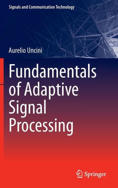 Cover for Aurelio Uncini · Fundamentals of Adaptive Signal Processing - Signals and Communication Technology (Hardcover Book) [2015 edition] (2015)