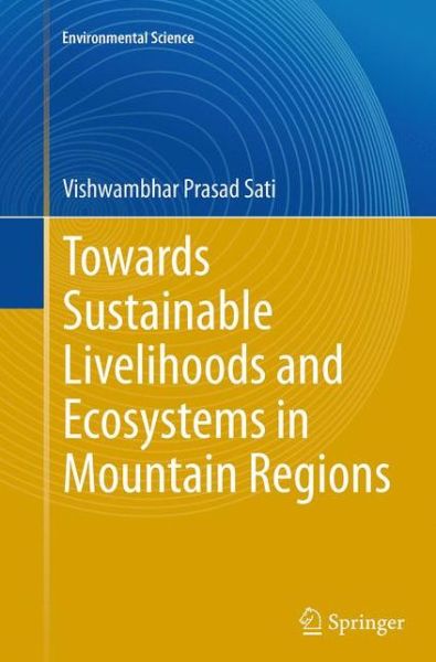 Cover for Vishwambhar Prasad Sati · Towards Sustainable Livelihoods and Ecosystems in Mountain Regions - Environmental Science (Paperback Book) [Softcover reprint of the original 1st ed. 2014 edition] (2016)