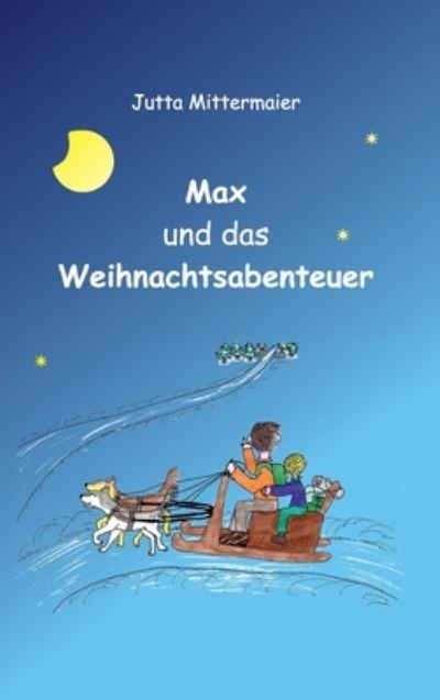 Cover for Jutta Mittermaier-Frantz · Max und das Weihnachtsabenteuer (Hardcover Book) (2021)