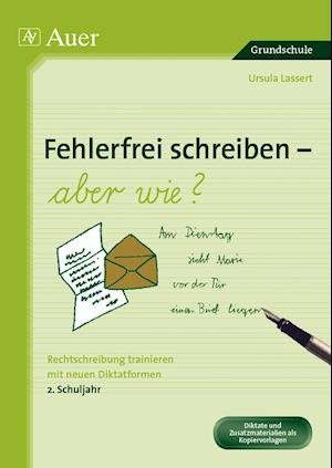 Cover for Ursula Lassert · Fehlerfrei Schreiben - aber wie? Rechtschreibung trainieren mit neuen Diktatformen 2. Klasse (Pamflet) (2010)