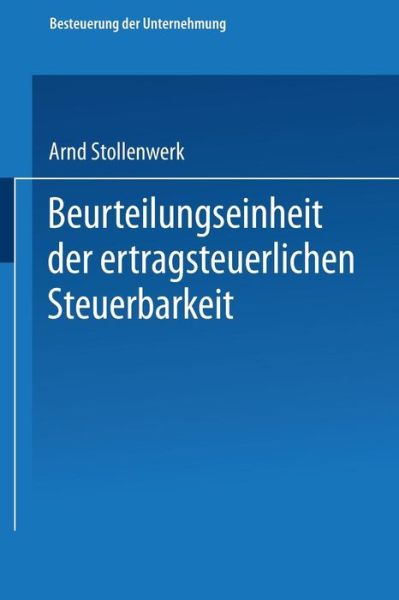 Arnd Stollenwerk · Beurteilungseinheit Der Ertragsteuerlichen Steuerbarkeit - Schriftenreihe Besteuerung Der Unternehmung (Paperback Book) [1993 edition] (1993)