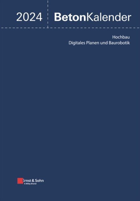Cover for K Bergmeister · Beton-Kalender 2024: Schwerpunkte: Digitales Planen und Baurobotik; Hochbau (2 Teile) - Beton-Kalender (Gebundenes Buch) (2023)