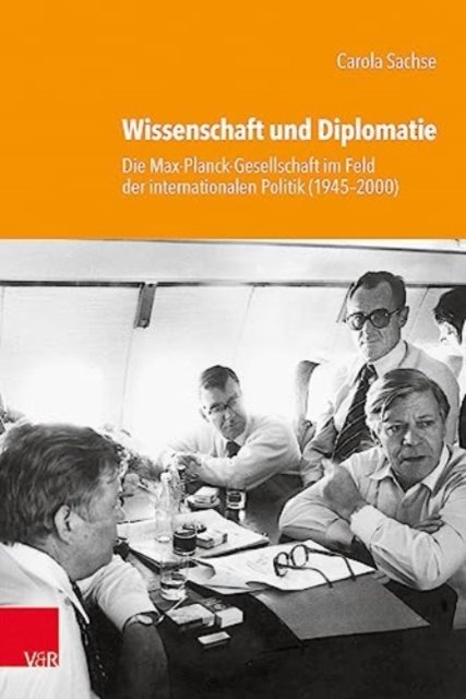 Cover for Carola Sachse · Wissenschaft und Diplomatie: Die Max-Planck-Gesellschaft im Feld der internationalen Politik (1945--2000) (Hardcover Book) (2023)
