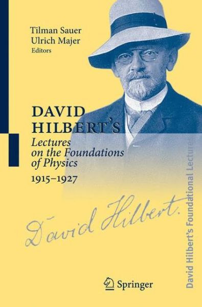 Cover for Tilman Sauer · David Hilbert's Lectures on the Foundations of Physics, 1915-1927: Relativity, Quantum Theory and Epistemology (Hardcover bog) (2009)