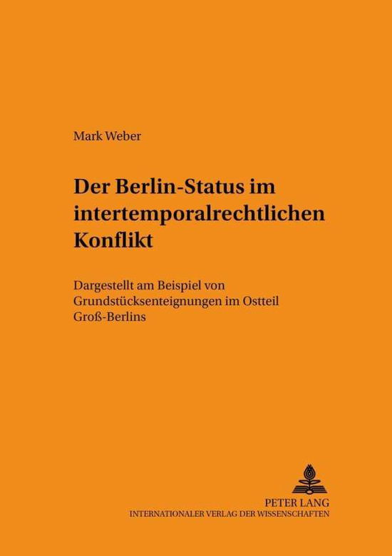 Cover for Mark Weber · Der Berlin-Status Im Intertemporalrechtlichen Konflikt: Dargestellt Am Beispiel Von Grundstuecksenteignungen Im Ostteil Groß-Berlins - Schriften Zum Staats- Und Voelkerrecht (Paperback Book) [German edition] (2001)