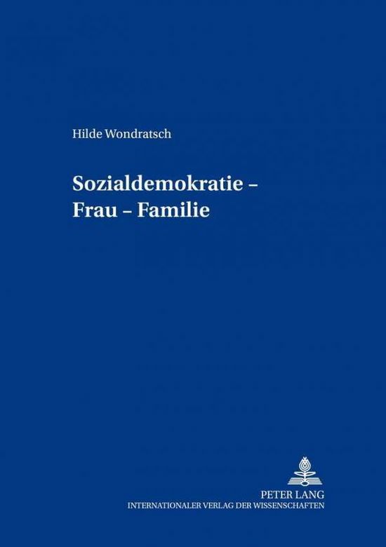 Cover for Hilde Wondratsch · Sozialdemokratie - Frau - Familie: Wie Es in Oesterreich Begann - Beitraege Zur Neueren Geschichte Oesterreichs (Paperback Book) (2002)