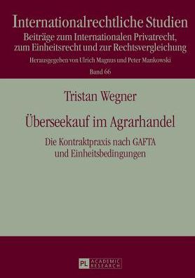Cover for Wegner Tristan Wegner · Ueberseekauf im Agrarhandel: Die Kontraktpraxis nach GAFTA und Einheitsbedingungen- Eine rechtsvergleichende Darstellung (Hardcover Book) [German edition] (2013)
