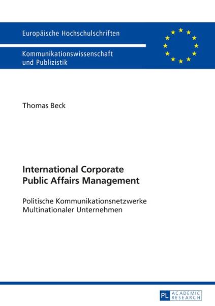 International Corporate Public Affairs Management: Politische Kommunikationsnetzwerke Multinationaler Unternehmen - Europaeische Hochschulschriften / European University Studie - Thomas Beck - Książki - Peter Lang AG - 9783631667064 - 20 grudnia 2015