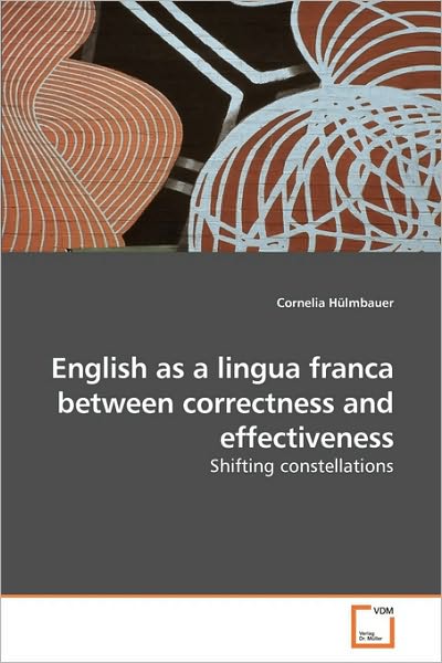 Cover for Cornelia Hülmbauer · English As a Lingua Franca Between Correctness and Effectiveness: Shifting Constellations (Paperback Book) (2010)