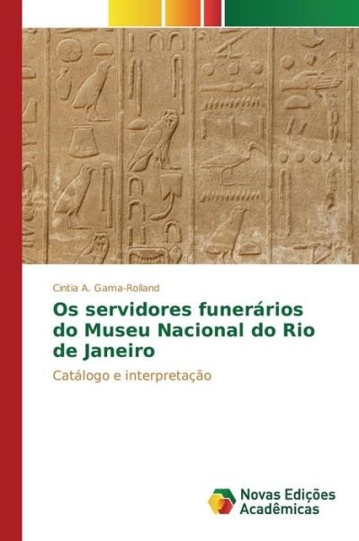 Cover for Gama-rolland Cintia a · Os Servidores Funerarios Do Museu Nacional Do Rio De Janeiro (Pocketbok) (2015)