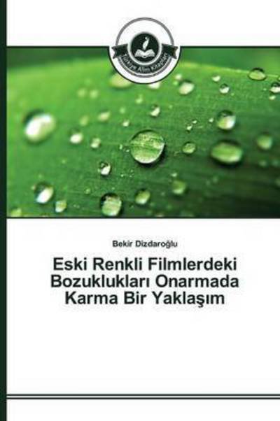 Cover for Dizdaro Lu Bekir · Eski Renkli Filmlerdeki Bozukluklar Onarmada Karma Bir Yakla M (Paperback Book) (2015)