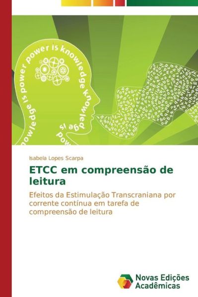 Cover for Isabela Lopes Scarpa · Etcc Em Compreensão De Leitura: Efeitos Da Estimulação Transcraniana Por Corrente Contínua Em Tarefa De Compreensão De Leitura (Paperback Book) [Portuguese edition] (2014)