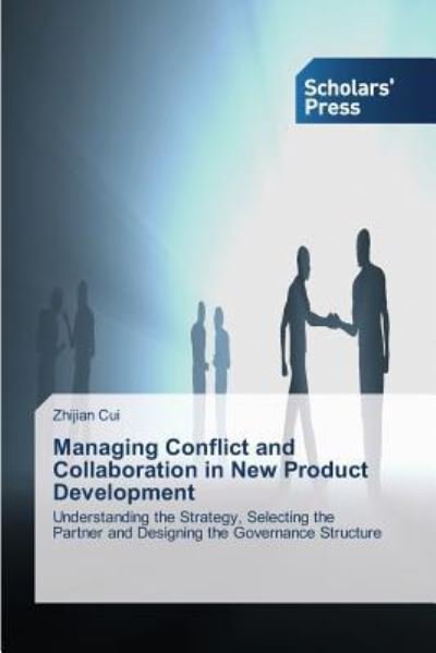 Cover for Zhijian Cui · Managing Conflict and Collaboration in New Product Development: Understanding the Strategy, Selecting the Partner and Designing the Governance Structure (Pocketbok) (2013)