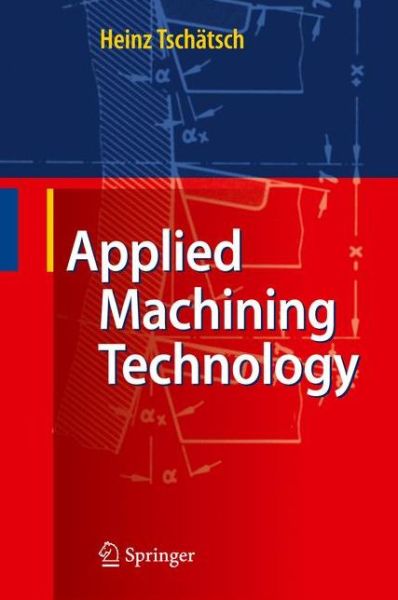 Applied Machining Technology - Heinz Tschatsch - Livros - Springer-Verlag Berlin and Heidelberg Gm - 9783642010064 - 25 de agosto de 2009