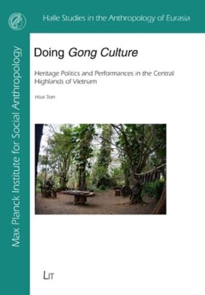 Cover for Hoai Tran · Doing Gong Culture: Heritage Politics and Performances in the Central Highlands of Vietnam - Halle Studies in the Anthropology of Eurasia (Paperback Bog) (2022)