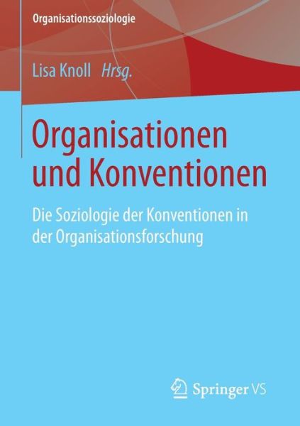 Cover for Lisa Knoll · Organisationen Und Konventionen: Die Soziologie Der Konventionen in Der Organisationsforschung - Organisationssoziologie (Paperback Bog) [2015 edition] (2014)