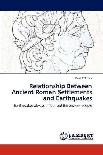 Cover for Musa Tokmak · Relationship Between Ancient Roman Settlements  and Earthquakes: Earthquakes Always Influenced the Ancient People (Taschenbuch) (2012)