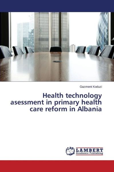 Cover for Koduzi Gazment · Health Technology Asessment in Primary Health Care Reform in Albania (Paperback Book) (2015)