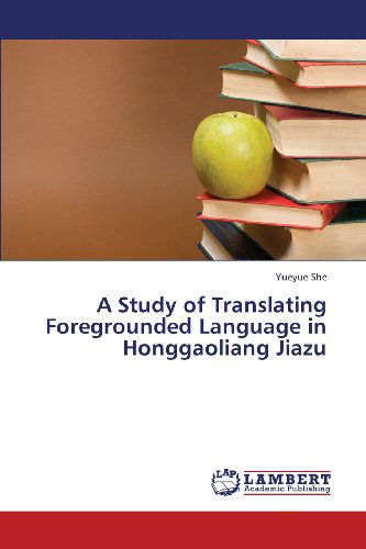 Cover for Yueyue She · A Study of Translating Foregrounded Language in Honggaoliang Jiazu (Pocketbok) (2013)