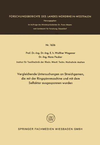 Vergleichende Untersuchungen an Streichgarnen, Die Mit Der Ringspinnmaschine Und Mit Dem Selfaktor Ausgesponnen Wurden - Forschungsberichte Des Landes Nordrhein-Westfalen - Walther Wegener - Bücher - Vs Verlag Fur Sozialwissenschaften - 9783663066064 - 1966