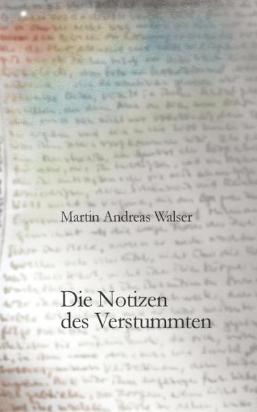 Cover for Martin Andreas Walser · Die Notizen des Verstummten (Paperback Book) [German edition] (2014)