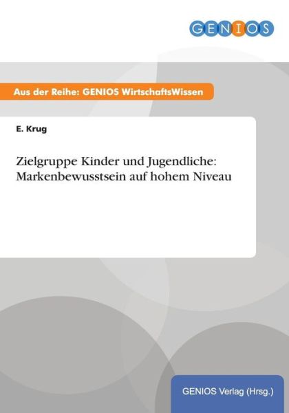 Cover for E Krug · Zielgruppe Kinder und Jugendliche: Markenbewusstsein auf hohem Niveau (Paperback Book) (2015)
