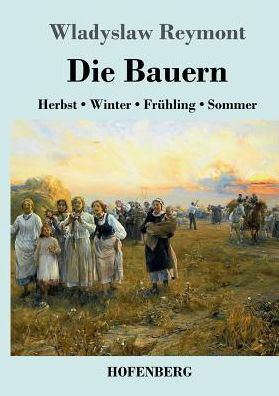 Die Bauern: Herbst - Winter - Fruhling - Sommer - Wladyslaw Reymont - Books - Hofenberg - 9783743719064 - September 21, 2017