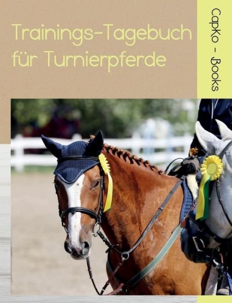Cover for Carolin Caprano · Trainings-Tagebuch fur Turnierpferde (Paperback Bog) (2019)
