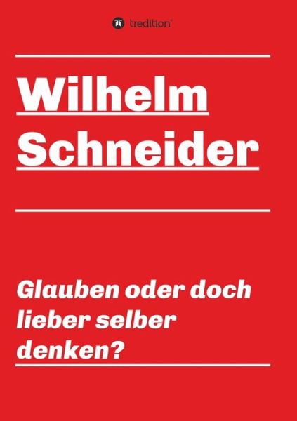 Cover for Wilhelm Schneider · Glauben oder doch lieber selber denken? (Paperback Bog) (2021)