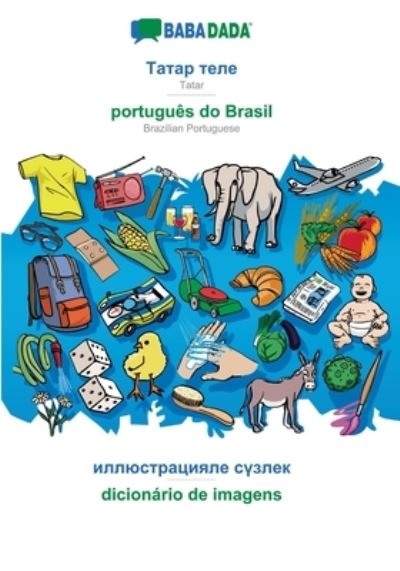BABADADA, Tatar (in cyrillic script) - portugues do Brasil, visual dictionary (in cyrillic script) - dicionario de imagens: Tatar (in cyrillic script) - Brazilian Portuguese, visual dictionary - Babadada Gmbh - Books - Babadada - 9783749890064 - February 29, 2020