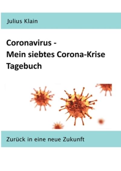 Cover for Julius Klain · Coronavirus - Mein siebtes Corona-Krise Tagebuch: Zuruck in eine neue Zukunft (Paperback Book) (2020)