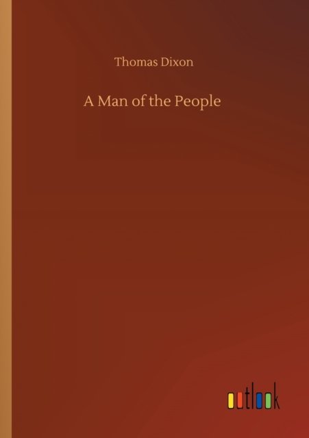 A Man of the People - Thomas Dixon - Books - Outlook Verlag - 9783752319064 - July 18, 2020