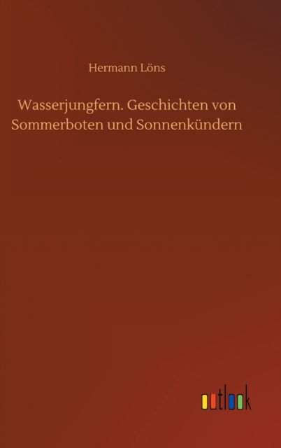 Cover for Hermann Loens · Wasserjungfern. Geschichten von Sommerboten und Sonnenkundern (Hardcover Book) (2020)